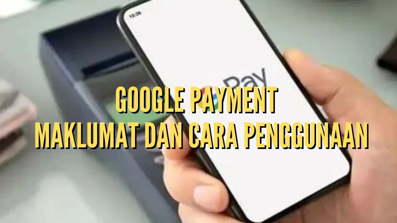 Google Payment - Maklumat dan Cara Penggunaan