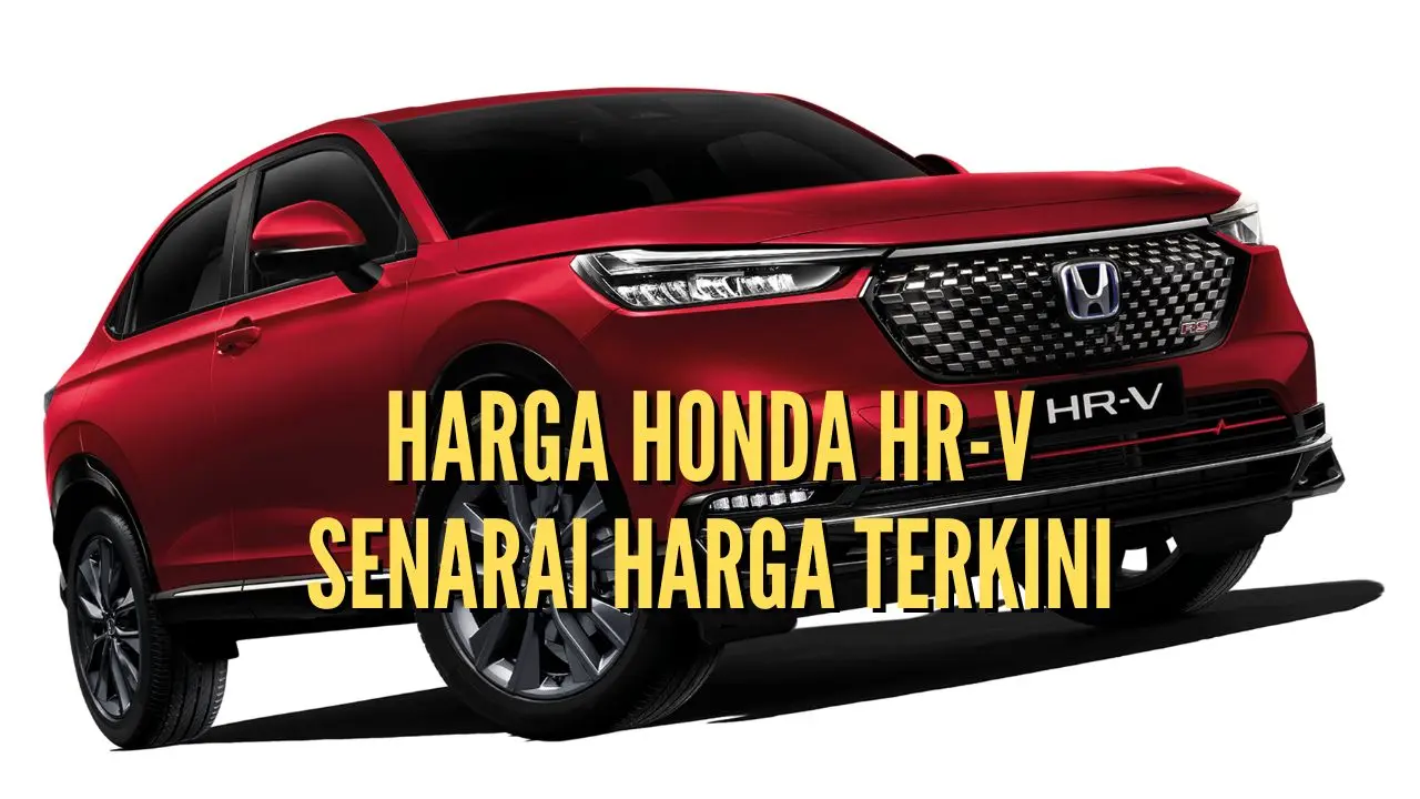 Harga Honda HR-V - Senarai Harga Terkini