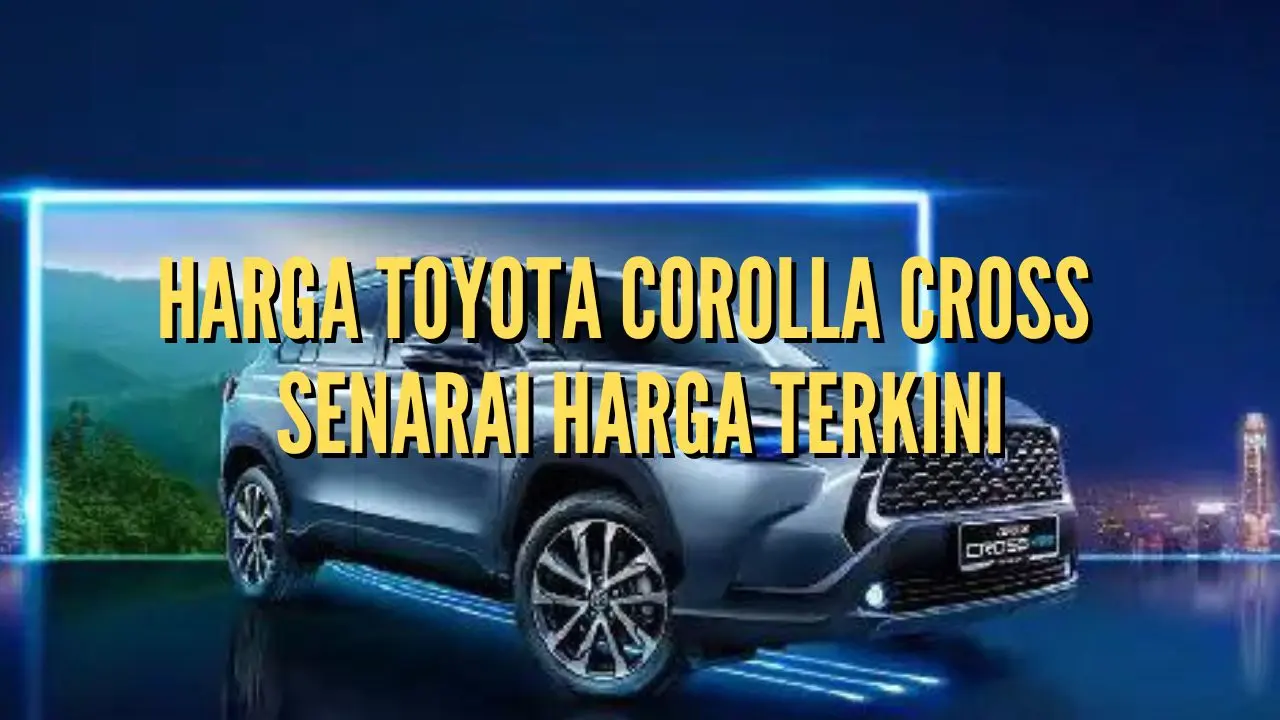 Harga Toyota Corolla Cross - Senarai Harga Terkini