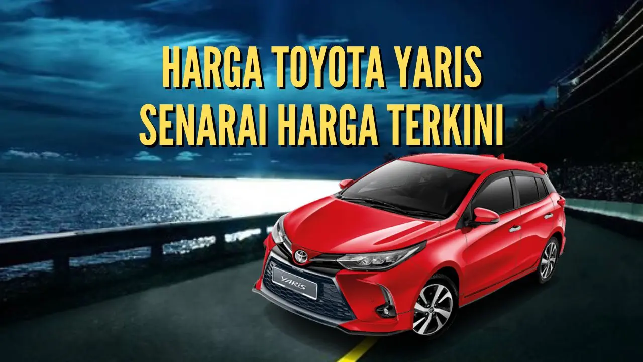 Harga Toyota Yaris - Senarai Harga Terkini