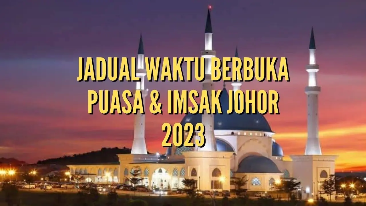 Jadual Waktu Berbuka Puasa & Imsak Johor 2023