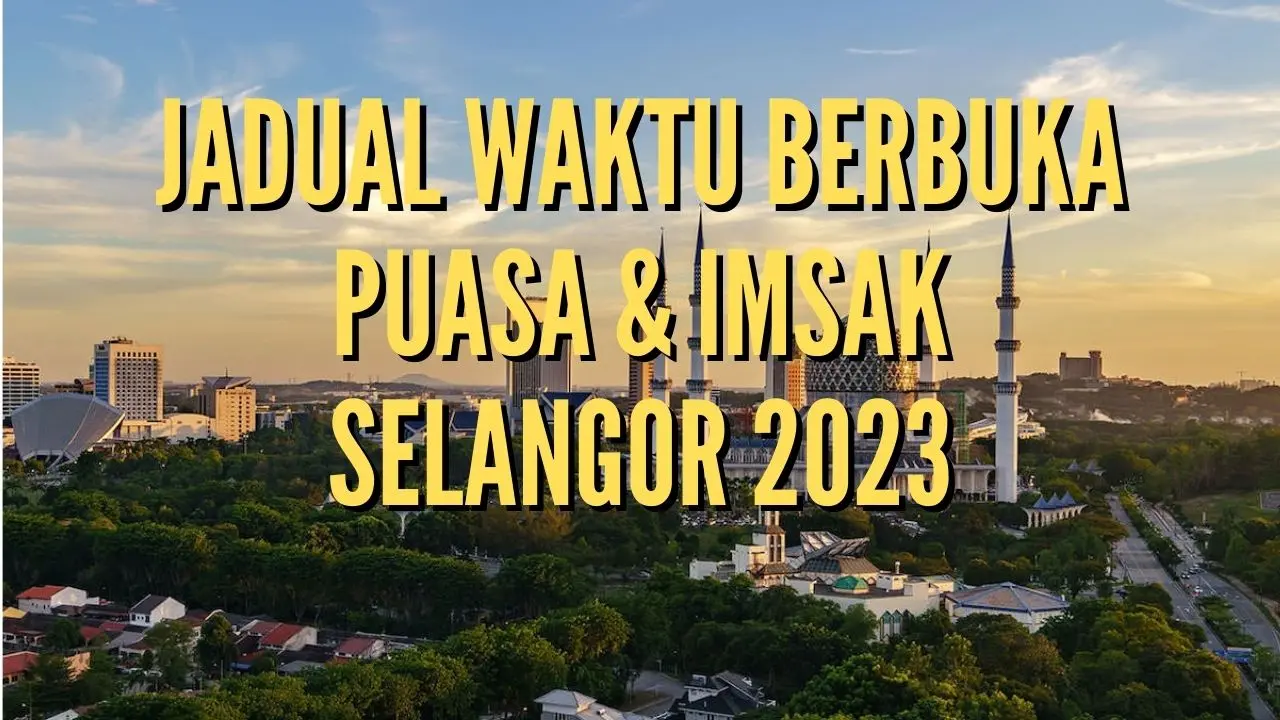 Jadual Waktu Berbuka Puasa &amp; Imsak Selangor 2023
