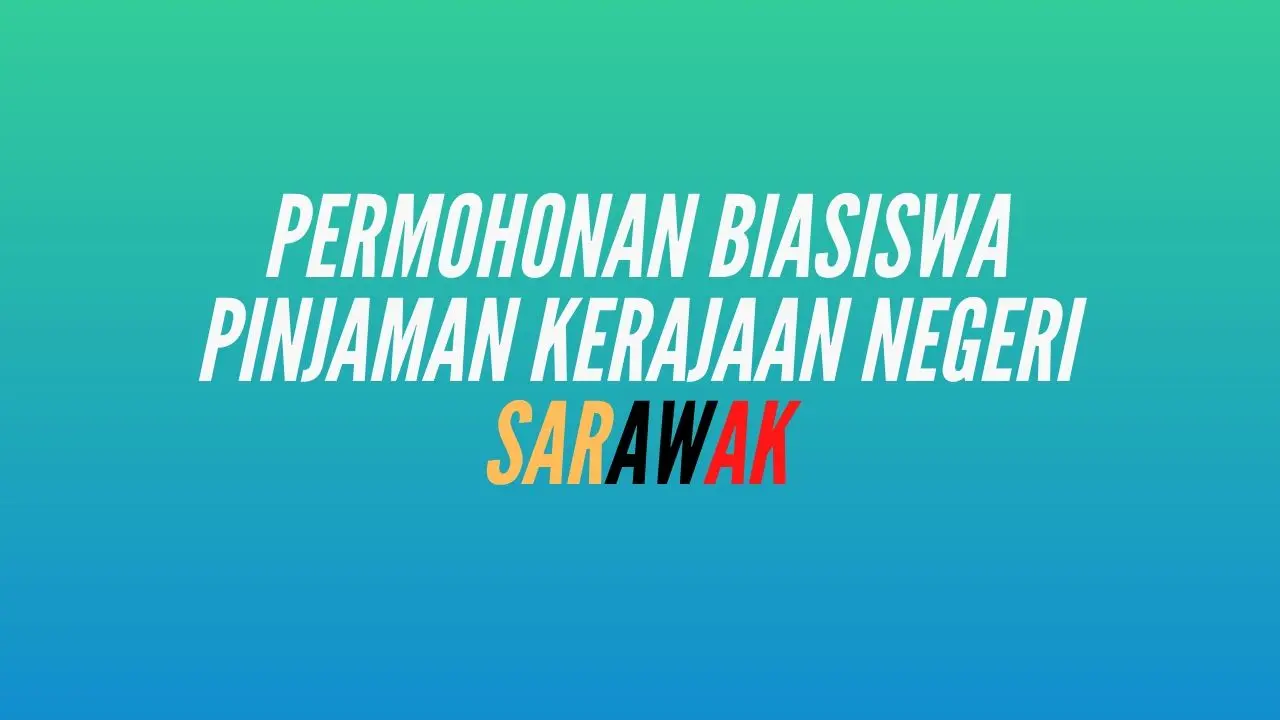 Permohonan Biasiswa Pinjaman Kerajaan Negeri Sarawak (BPKNS 2020)