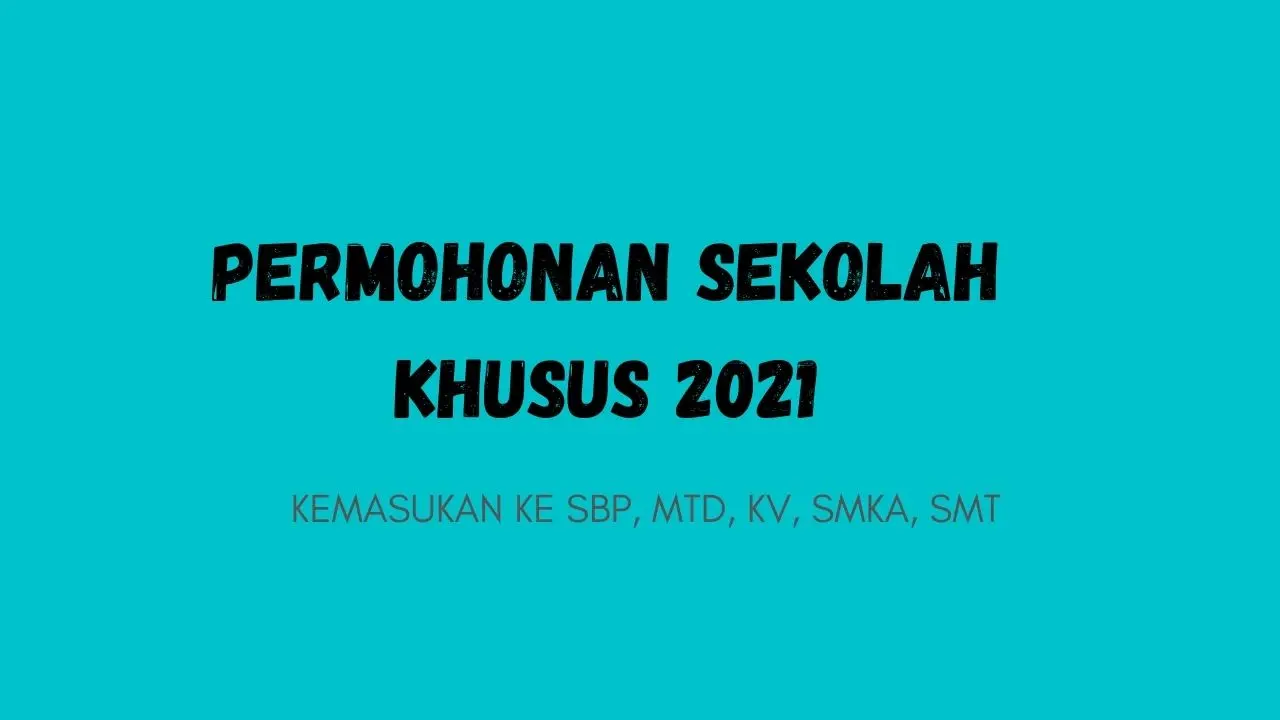 Permohonan Kemasukan Sekolah Khusus 2021 (PKSK Tingkatan 1 & 4)