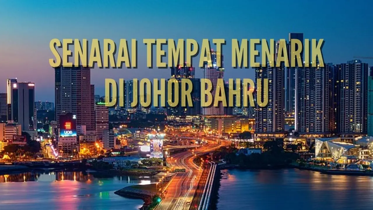 Senarai Tempat Menarik Di Johor Bahru