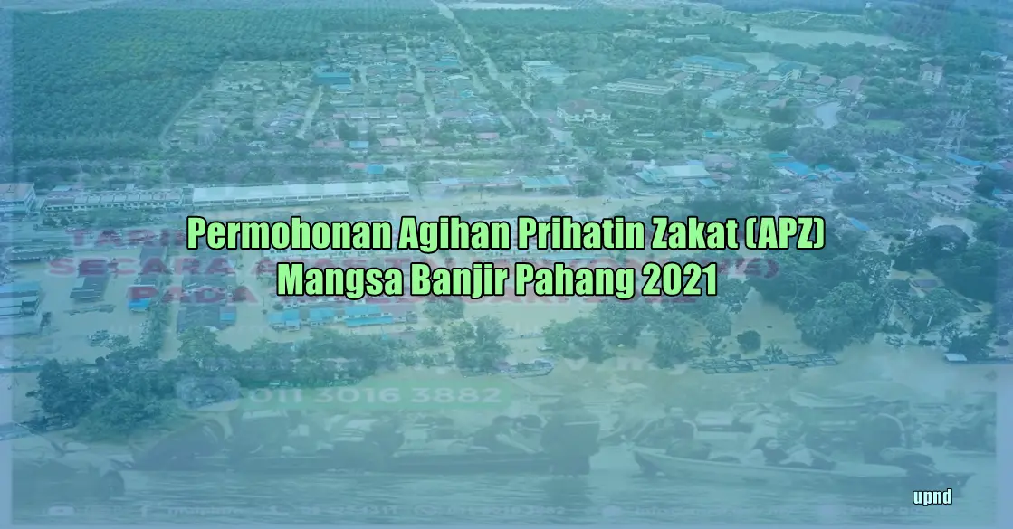 Permohonan Agihan Prihatin Zakat (APZ) Mangsa Banjir Pahang 2021