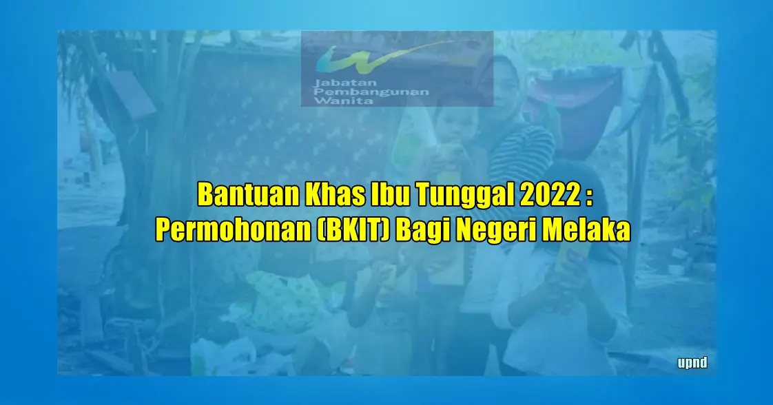Bantuan Khas Ibu Tunggal 2022 : Permohonan (BKIT) Bagi Negeri Melaka