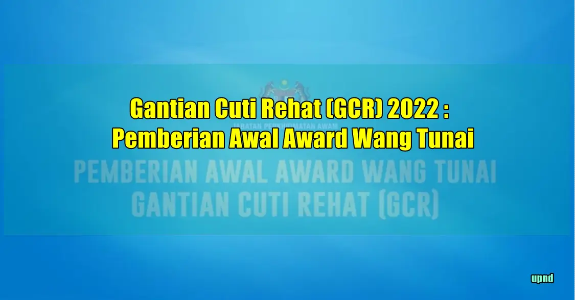 Gantian Cuti Rehat (GCR) 2022 : Pemberian Awal Award Wang Tunai